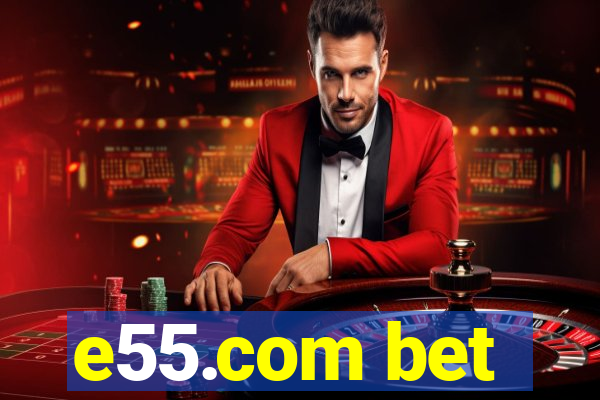 e55.com bet